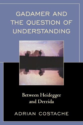 Cover image for Gadamer and the Question of Understanding: Between Heidegger and Derrida