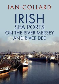 Cover image for Irish Sea Ports on the River Mersey and River Dee