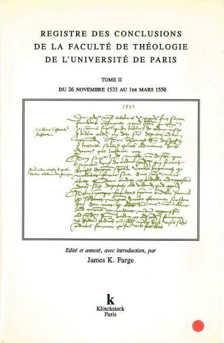 Registre Des Conclusions de la Faculte de Theologie de l'Universite de Paris (26 Novembre 1533-1er Mars 1550): Tome II . Du 26 Novembre 1533 Au 1er Mars 1550