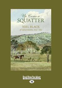 Cover image for Up Came a Squatter: Niel Black of Glenormiston, 1839-1880