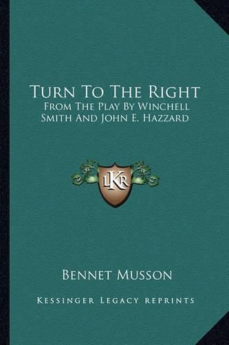 Turn to the Right: From the Play by Winchell Smith and John E. Hazzard