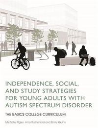 Cover image for Independence, Social, and Study Strategies for Young Adults with Autism Spectrum Disorder: The BASICS College Curriculum