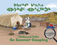 Cover image for Ukaliq and Kalla Go Summer Camping: Bilingual Inuktitut and English Edition