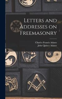 Cover image for Letters and Addresses on Freemasonry