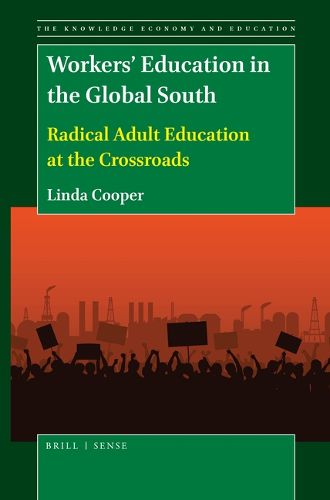 Cover image for Workers' Education in the Global South: Radical Adult Education at the Crossroads