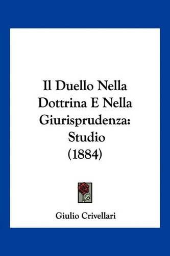 Cover image for Il Duello Nella Dottrina E Nella Giurisprudenza: Studio (1884)