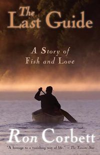 Cover image for The Last Guide: A Story of Fish and Love