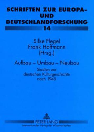 Aufbau - Umbau - Neubau: Studien Zur Deutschen Kulturgeschichte Nach 1945