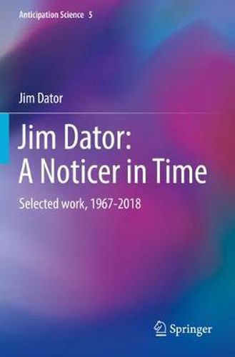 Jim Dator: A Noticer in Time: Selected work, 1967-2018