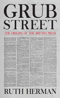 Cover image for Grub Street: The Origins of the British Press