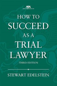 Cover image for How to Succeed as a Trial Lawyer, Third