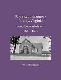 Cover image for (Old) Rappahannock County, Virginia Deed Book Abstracts 1668-1670
