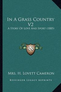 Cover image for In a Grass Country V2: A Story of Love and Sport (1885)