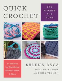 Cover image for Quick Crochet for Kitchen and Home: 14 Patterns for Dishcloths, Baskets, Totes, & More