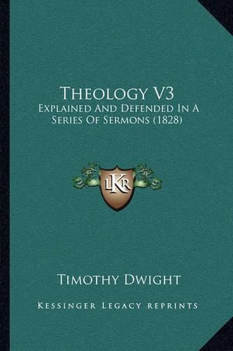 Theology V3: Explained and Defended in a Series of Sermons (1828)