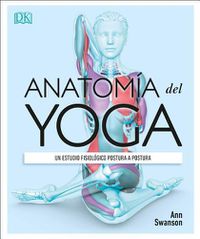 Cover image for AnatomA a del Yoga (Science of Yoga): Un estudio fisiolA(3)gico postura a postura