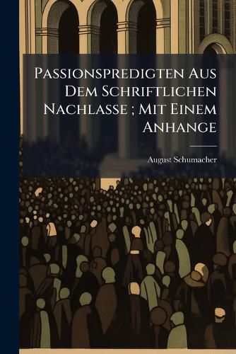 Cover image for Passionspredigten Aus Dem Schriftlichen Nachlasse; Mit Einem Anhange