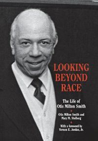 Cover image for Looking beyond Race: The Life of Otis Milton Smith