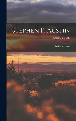 Stephen F. Austin: Father of Texas