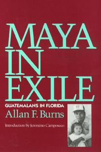 Cover image for Maya In Exile: Guatemalans in Florida