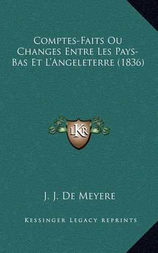 Comptes-Faits Ou Changes Entre Les Pays-Bas Et L'Angeleterre (1836)