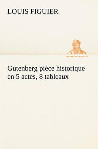 Cover image for Gutenberg piece historique en 5 actes, 8 tableaux