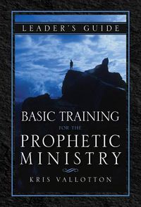 Cover image for Basic Training for the Prophetic Ministry Leader's Guide