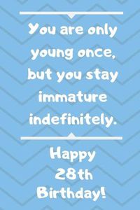 Cover image for You are only young once, but you stay immature indefinitely. Happy 28th Birthday!