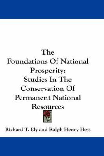 Cover image for The Foundations of National Prosperity: Studies in the Conservation of Permanent National Resources