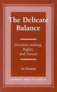 Cover image for The Delicate Balance: Decision-making, Rights, and Nature