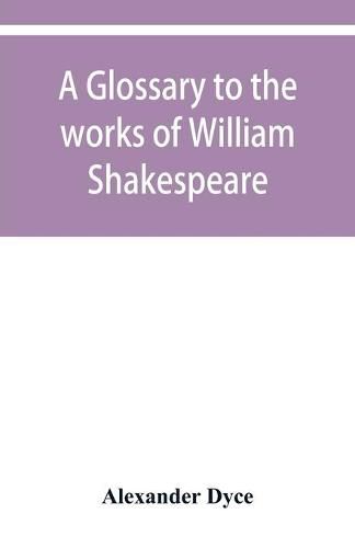 A glossary to the works of William Shakespeare