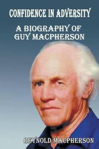 Cover image for Confidence in Adversity: A Biography of Guy MacPherson