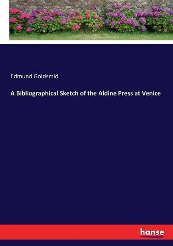 A Bibliographical Sketch of the Aldine Press at Venice