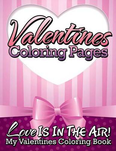 Cover image for Valentines Coloring Pages (Love Is in the Air! - My Valentines Coloring Book)