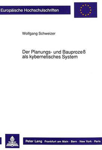 Cover image for Der Planungs- Und Bauprozess ALS Kybernetisches System: Strukturen Der Bauwirtschaft - Gemessen Am Lebensfaehigen System