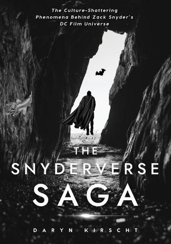 Cover image for The Snyderverse Saga: The Culture-Shattering Phenomena Behind Zack Snyder's DC Film Universe