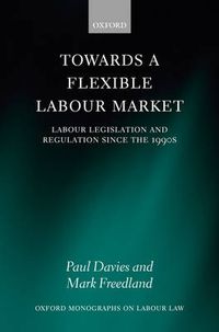 Cover image for Towards a Flexible Labour Market: Labour Legislation and Regulation Since the 1990s