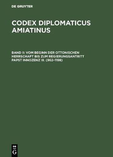 Cover image for Codex diplomaticus Amiatinus, Band II, Vom Beginn der ottonischen Herrschaft bis zum Regierungsantritt Papst Innozenz III. (962-1198)