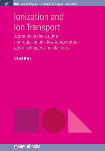 Cover image for Ionization and Ion Transport: A Primer for the Study of Non-Equilibrium, Low-Temperature Gas Discharges and Plasmas