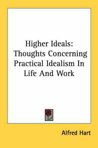 Cover image for Higher Ideals: Thoughts Concerning Practical Idealism in Life and Work