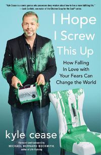 Cover image for I Hope I Screw This Up: How Falling in Love with Your Fears Can Change the World