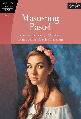 Cover image for Mastering Pastel (Artist's Library): Capture the beauty of the world around you in this colorful medium