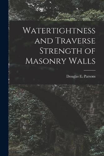 Cover image for Watertightness and Traverse Strength of Masonry Walls
