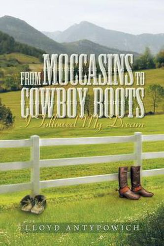 Cover image for From Moccasins to Cowboy Boots: I Followed My Dream