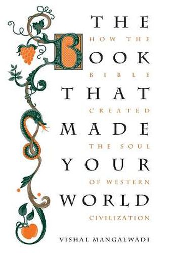 Cover image for The Book that Made Your World: How the Bible Created the Soul of Western Civilization