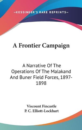 Cover image for A Frontier Campaign: A Narrative of the Operations of the Malakand and Buner Field Forces, 1897-1898