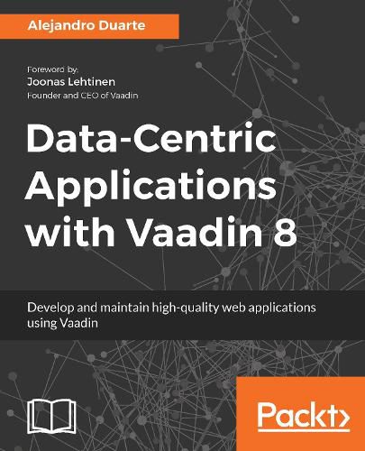 Cover image for Data-Centric Applications with Vaadin 8: Develop and maintain high-quality web applications using Vaadin