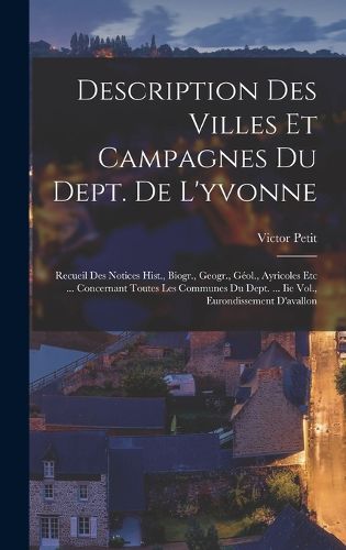 Cover image for Description Des Villes Et Campagnes Du Dept. De L'yvonne