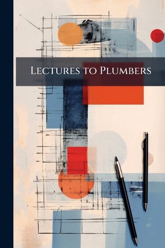 Cover image for Lectures to Plumbers: Being a Variety of Papers ...