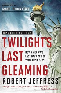 Cover image for TWILIGHT'S LAST GLEAMING: How America's Last Days Can Be Your Best Days